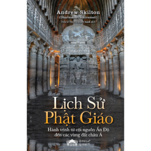 Lịch Sử Phật Giáo - Hành Trình từ cội nguồn Ấn Độ đến các vùng đất châu Á